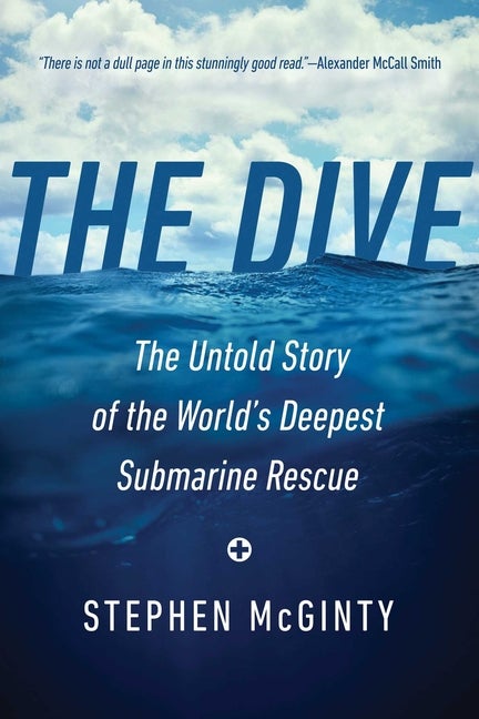 Item #336307 The Dive: The Untold Story of the World's Deepest Submarine Rescue. Stephen McGinty