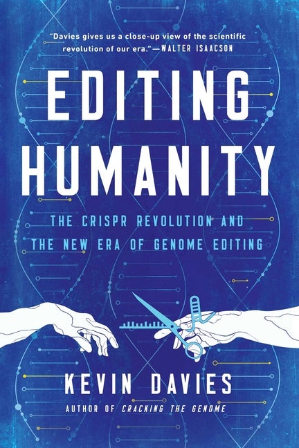 Item #316442 Editing Humanity: The CRISPR Revolution and the New Era of Genome Editing. Kevin Davies