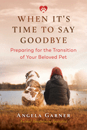 Item #342069 When It's Time to Say Goodbye: Preparing for the Transition of Your Beloved Pet....