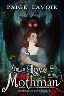 Item #348382 I'm in Love with Mothman (Mothman in Love). Paige Lavoie