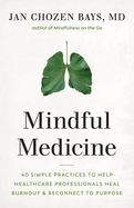 Item #350205 Mindful Medicine: 40 Simple Practices to Help Healthcare Professionals Heal Burnout...