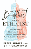 Item #348311 The Buddhist and the Ethicist: Conversations on Effective Altruism, Engaged...