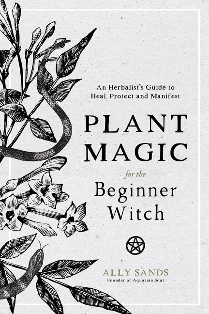 Item #351773 Plant Magic for the Beginner Witch: An Herbalist’s Guide to Heal, Protect and...