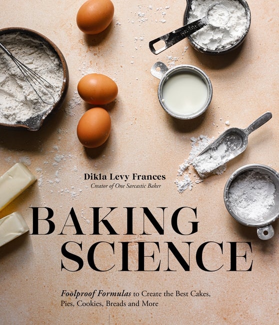 Item #337837 Baking Science: Foolproof Formulas to Create the Best Cakes, Pies, Cookies, Breads...