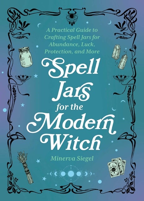 Item #329426 Spell Jars for the Modern Witch: A Practical Guide to Crafting Spell Jars for...