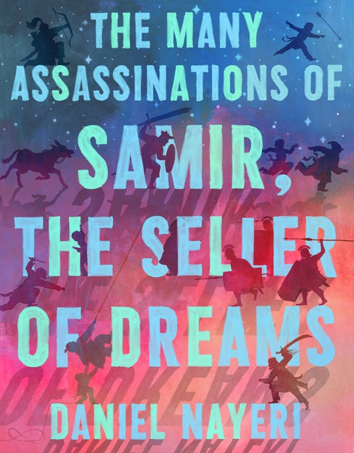 Item #342512 The Many Assassinations of Samir, the Seller of Dreams. Daniel Nayeri