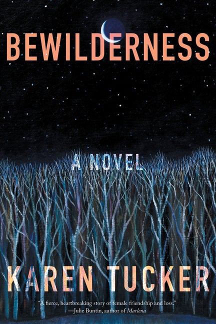 Item #351612 Bewilderness: A Novel. Karen Tucker