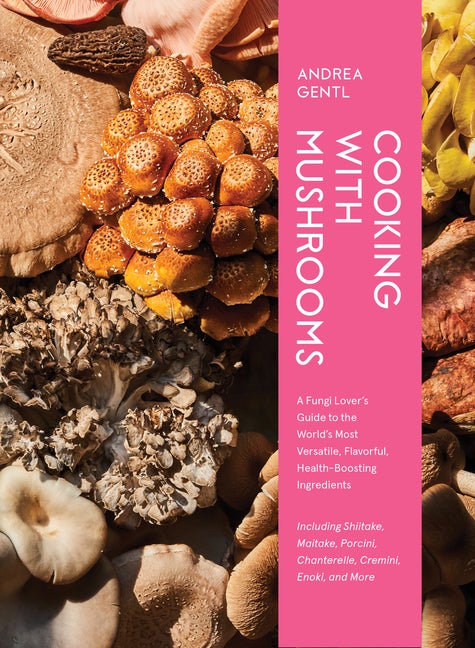Item #334638 Cooking with Mushrooms: A Fungi Lover's Guide to the World's Most Versatile,...