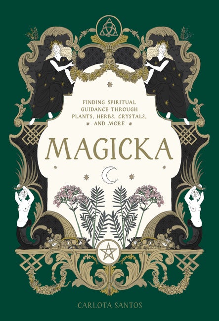 Item #347878 Magicka: Finding Spiritual Guidance Through Plants, Herbs, Crystals, and More....