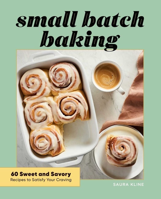 Item #324913 Small Batch Baking: 60 Sweet and Savory Recipes to Satisfy Your Craving. Saura Kline