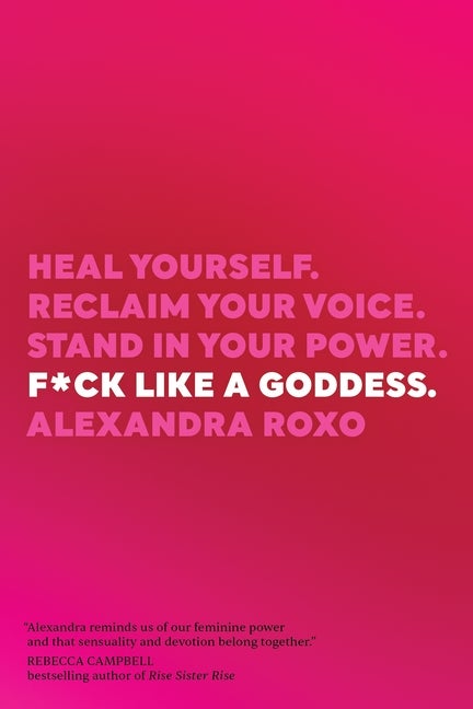 Item #339802 F*ck Like a Goddess: Heal Yourself. Reclaim Your Voice. Stand in Your Power....