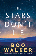 Item #343450 The Stars Don't Lie: A Novel. Boo Walker