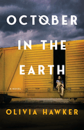 Item #349021 October in the Earth: A Novel. Olivia Hawker