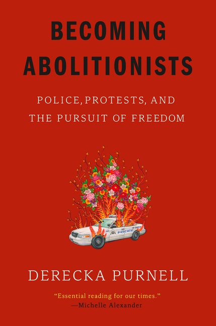 Item #318769 Becoming Abolitionists: Police, Protests, and the Pursuit of Freedom. Derecka Purnell