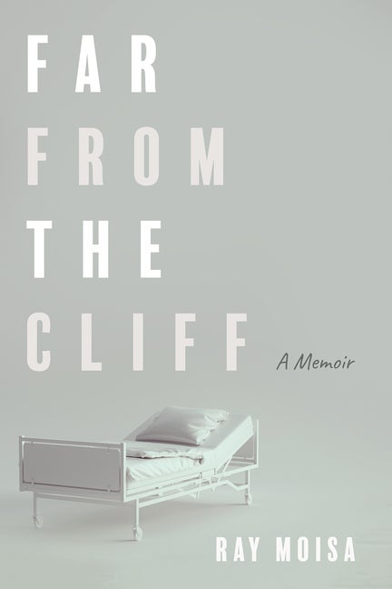 Item #334802 Far from the Cliff: A Memoir. Ray Moisa