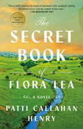 Item #357348 The Secret Book of Flora Lea: A Novel. Patti Callahan Henry