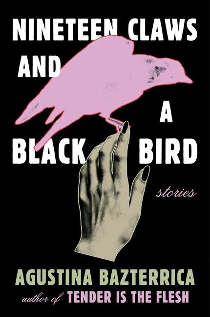 Item #341810 Nineteen Claws and a Black Bird: Stories. Agustina Bazterrica
