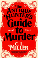 Item #352893 The Antique Hunter's Guide to Murder: A Novel (Antique Hunter's Guide to Murder, 1)....