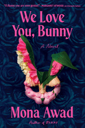 Item #434251 We Love You, Bunny. Mona Awad