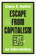 Item #444921 Escape from Capitalism: An Intervention. Clara E. Mattei