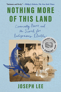 Item #439669 Nothing More of This Land: Community, Power, and the Search for Indigenous Identity....