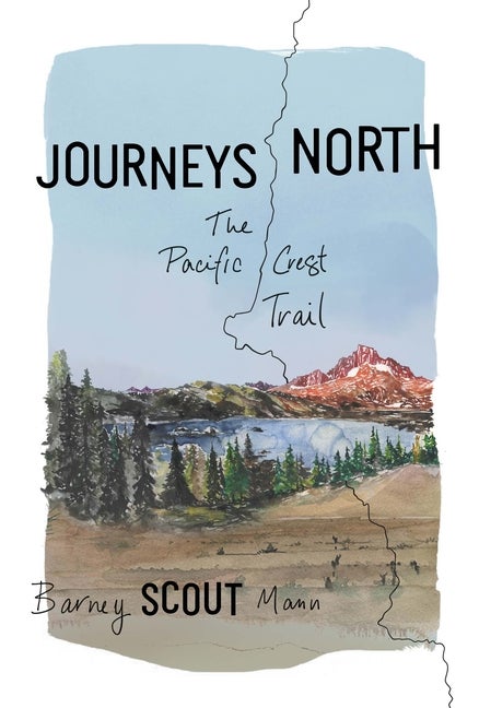 Item #349620 Journeys North: The Pacific Crest Trail. Barney Scout Mann