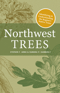 Item #357623 Northwest Trees: Identifying and Understanding the Region's Native Trees. Stephen Arno