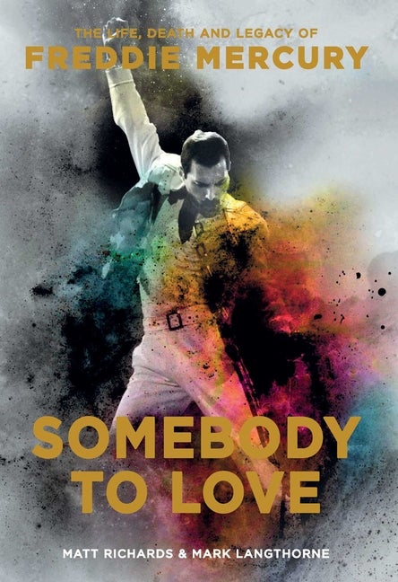 Item #253973 Somebody to Love: The Life, Death, and Legacy of Freddie Mercury. Mark Langthorne...