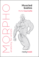 Item #442607 Morpho: Muscled Bodies: Anatomy for Artists. Michel Lauricella