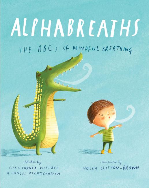Item #316704 Alphabreaths: The ABCs of Mindful Breathing. Christopher Willard, Daniel Rechtschaffen