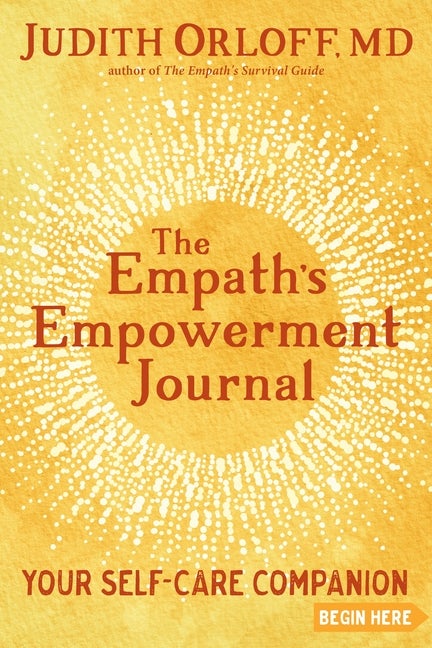 Item #271359 The Empath's Empowerment Journal: Your Self-Care Companion. Judith Orloff MD