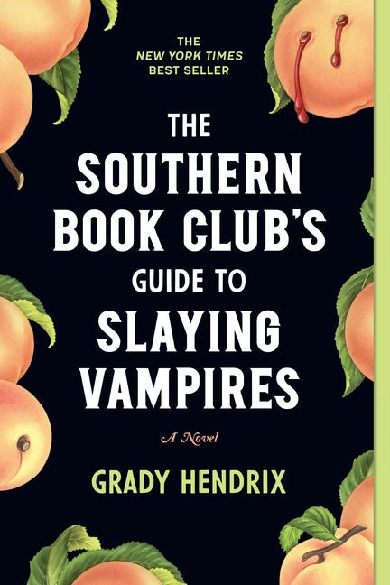 Item #335249 The Southern Book Club's Guide to Slaying Vampires: A Novel. Grady Hendrix
