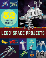 Item #351689 LEGO Space Projects: 52 Creative Models. Jeff Friesen
