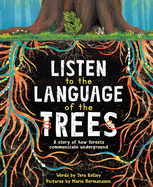 Item #439867 Listen to the Language of the Trees: A Story of How Forests Communicate Underground....