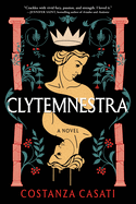 Item #352669 Clytemnestra: A Novel. Costanza Casati