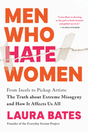 Item #447395 Men Who Hate Women: From Incels to Pickup Artists: The Truth about Extreme Misogyny...
