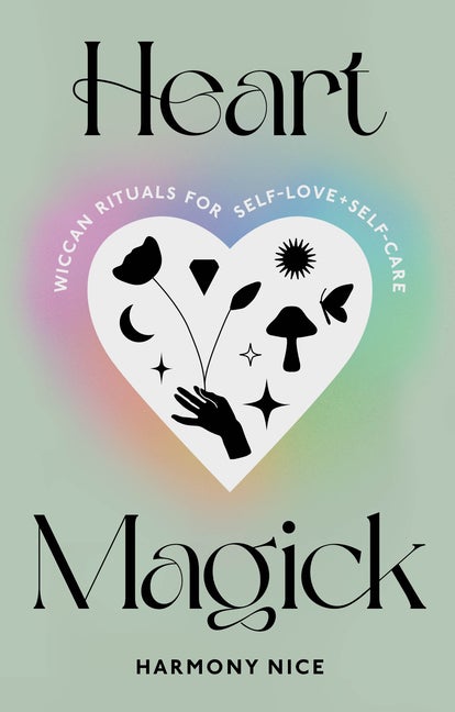 Item #339152 Heart Magick: Wiccan Rituals for Self-Love and Self-Care. Harmony Nice