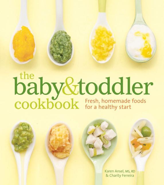 Item #160388 The Baby and Toddler Cookbook: Fresh, Homemade Foods for a Healthy Start. Karen...