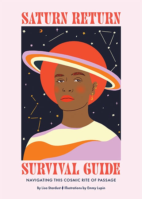 Item #312782 Saturn Return Survival Guide: Navigating this cosmic rite of passage. Lisa Stardust