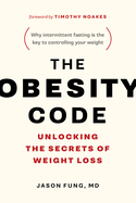 Item #339751 The Obesity Code: Unlocking the Secrets of Weight Loss. Jason Fung