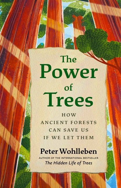 Item #336425 The Power of Trees: How Ancient Forests Can Save Us if We Let Them. Peter Wohlleben