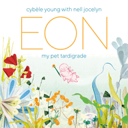Item #443455 Eon: My Pet Tardigrade. Cyb&egrave;le Young