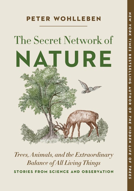 Item #349400 The Secret Network of Nature: Trees, Animals, and the Extraordinary Balance of All...