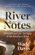Item #343890 River Notes: Drought and the Twilight of the American West ― A Natural and Human...