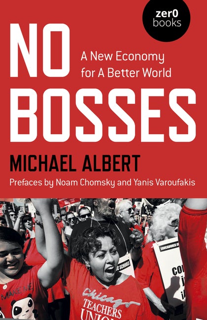 Item #309090 No Bosses: A New Economy for a Better World. Michael Albert