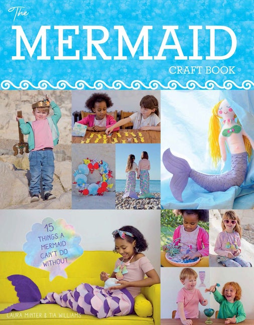 Item #255778 The Mermaid Craft Book: 15 Things a Mermaid Can't do Without. Laura Minter