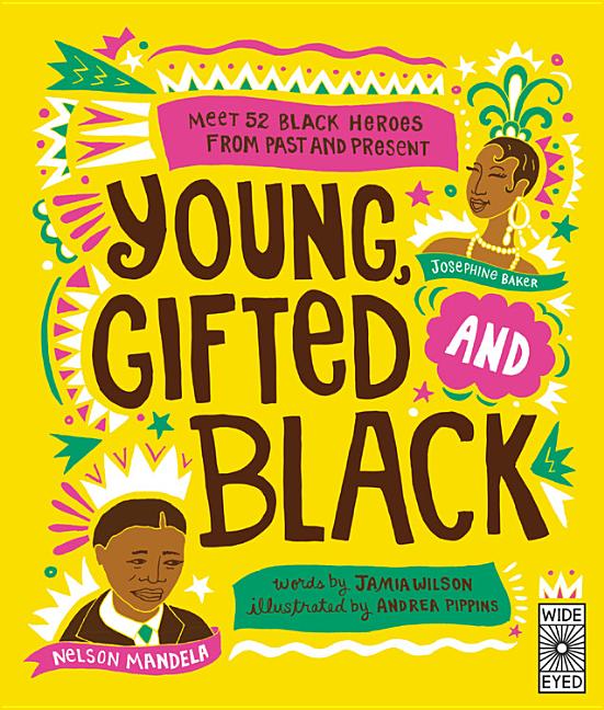 Item #299582 Young Gifted and Black: Meet 52 Black Heroes from Past and Present. Jamia Wilson
