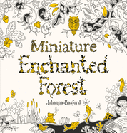 Item #349413 Miniature Enchanted Forest: A Pocket-sized Adventure Coloring Book. Johanna Basford