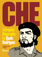 Item #351629 Che: A Graphic Biography. Spain Rodriguez