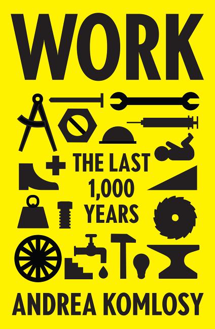 Item #300335 Work: The Last 1,000 Years. Andrea Komlosy